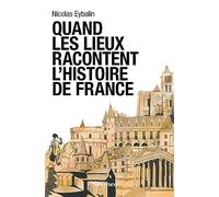 Quand Les Lieux Racontent L'histoire De France