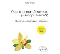 Quand les mathématiques posent problème(s) (120 exercices originaux et stimulants) (Olympiades, Licence, Concours)