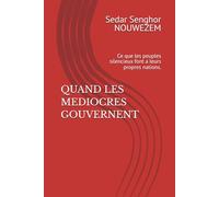 QUAND LES MEDIOCRES GOUVERNENT: Ce que les peuples silencieux font a leurs propres nations.
