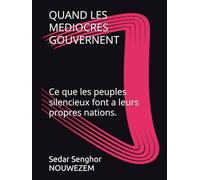 QUAND LES MEDIOCRES GOUVERNENT: Ce que les peuples silencieux font a leurs propres nations.