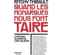 Quand Les monarques nous font taire - Le retour du crime de lèse-majesté Ritchy Thibault (Auteur)
