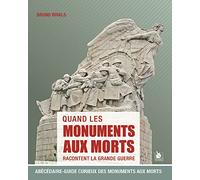 Quand les monuments aux morts racontent la Grande Guerre : Abécédaire-guide curieux des monuments aux morts