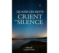 Quand les mots crient en silence Céline B. (Auteur)