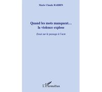 Quand les mots manquent...la violence explose Essai sur le passage à l'acte - Marie-Claude Barbin - L'harmattan - broché - Livre