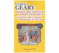 Quand Les Nations Refont L'histoire - L'invention Des Origines Médiévales De L'europe