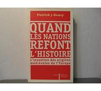 Quand les nations refont l'histoire: L'invention des origines médiévales de l'Europe