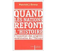 Quand les nations refont l'histoire L'invention des origines médiévales de l'Europe - Patrick J. Geary - Aubier - broché - Essai