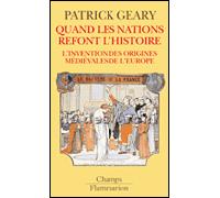 Patrick J. Geary – Quand les nations refont l'histoire – Flammarion
