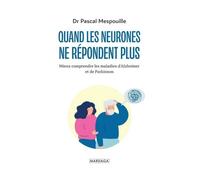 Quand Les Neurones Ne Répondent Plus - Mieux Comprendre Les Maladies D'alzheimer Et De Parkinson