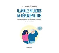 Quand les neurones ne répondent plus Mieux comprendre les maladies d'Alzheimer et de Parkinson - Pascal Mespouille - Mardaga - broché - Essai