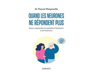 Quand les neurones ne répondent plus Mieux comprendre les maladies d'Alzheimer et de Parkinson - Pascal Mespouille - Mardaga - broché - Essai