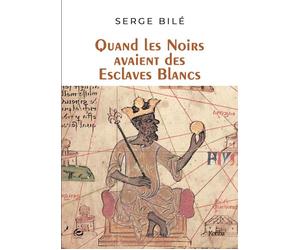 Quand les noirs avaient des esclaves blancs - Serge Bilé - Cercle Media - relié - Essai