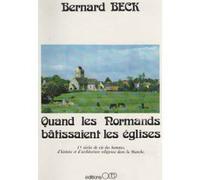 Quand Les Normands Bâtissaient Les Églises - 15 Siècles De Vie Des Hommes, D'histoire Et D'architecture Religieuse Dans La Manche