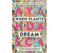 Quand les plantes rêvent : Ayahuasca, Amazonian Shamanism and the Global Psychedelic Renaissance (en anglais)