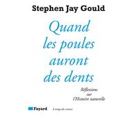 Quand les poules auront des dents - Réflexions sur l'Histoire naturelle - Stephen Jay Gould - Fayard - Livre