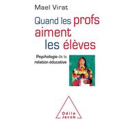 Quand les profs aiment les élèves Psychologie de la relation éducative - Maël Virat - Odile Jacob - broché - Essai