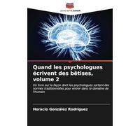 Quand les psychologues écrivent des bêtises, volume 2: Un livre sur la façon dont les psychologues sortent des normes traditionnelles pour entrer dans le domaine de l'humain