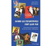 Quand Les Psychotropes Font Leur Pub - Cent Trente Ans De Promotion Des Alcools, Tabacs, Médicaments