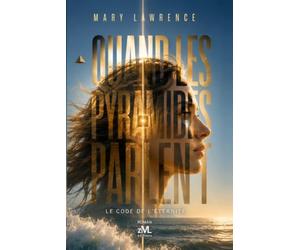 QUAND LES PYRAMIDES PARLENT: Le Code de l’Éternité - Romance dystopique et thriller d’anticipation.