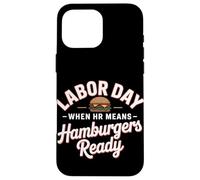 Quand les RH signifient la fête du travail prête aux hamburgers Coque pour iPhone 16 Pro Max