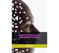Quand les robots nous regardent travailler…