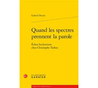 Quand les spectres prennent la parole Échos beckettiens chez Christophe Tarkos - Gabriel Proulx - Classiques Garnier - broché - Essai