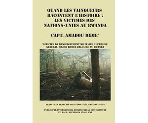 QUAND LES VAINQUEURS RACONTENT L'HISTOIRE: LES VICTIMES DES NATIONS UNIES AU RWANDA