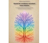 Quand les vertèbres racontent notre histoire: Comprendre les liens entre douleurs dorsales,émotions et mémoires cellulaires