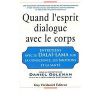 Quand L'esprit Dialogue Avec Le Corps - Entretiens Avec Le Dalaï-Lama Sur La Conscience, Les Émotions Et La Santé