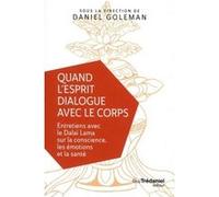 Quand l'esprit dialogue avec le corps Daniel Goleman (Auteur)