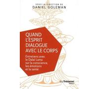 Quand l'esprit dialogue avec le corps Entretiens avec le Dalaï Lama sur la conscience, les émotions et la santé - Daniel Goleman - Tredaniel La Maisnie - Poche - Essai