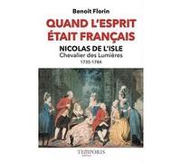 Quand l'esprit était français, Nicolas de l'Isle Benoît Florin (Auteur)
