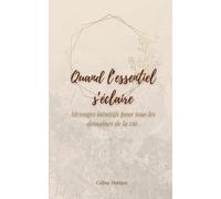 Quand l'essentiel s'éclaire: Messages intuitifs pour tous les domaines de la vie.