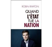 Quand l'Etat tue la Nation Robin Rivaton (Auteur)