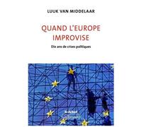 Luuk Van Middelaar – Quand l'Europe improvise : Dix ans de crises politiques – Gallimard