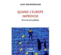 Quand l'Europe improvise Dix ans de crises politiques - Luuk Van Middelaar - Gallimard - broché - Guide
