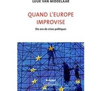 Luuk Van Middelaar – Quand l'Europe improvise : Dix ans de crises politiques – Gallimard