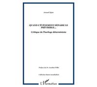 Quand L'événement dépasse le prévisible... Critique de l'horloge déterministe - Arnaud Spire - L'harmattan - broché - Essai