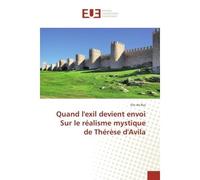 Quand l'exil devient envoi Sur le realisme mystique de Therese d'Avila - Eric Rus - Universitaires Europeennes - broché - Essai