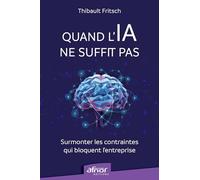Quand l'IA ne suffit pas: Surmonter les contraintes qui bloquent l'entreprise