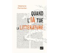 Quand l'IA tue la littérature - Stéphanie Parmentier - Puf - broché - Essai