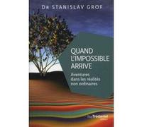 Quand l'impossible arrive Stanislav Grof (Auteur), Olivier Clerc (Traduction)