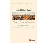 Quand L'inde S'urbanise - Services Essentiels Et Paradoxes D'un Urbanisme Bricolé