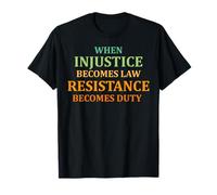 Quand l'injustice Devient la Loi, la résistance Devient Une Citation de Devoir T-Shirt