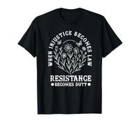 Quand l'injustice Devient Loi, la résistance Devient Un Devoir Politique T-Shirt
