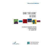 Quand "l'intelligence" fait défaut Les services de renseignements américains à l'épreuve des attentats du 11 septembre 2001 - Pierre-Louis Malfatto - L'harmattan - broché - Essai