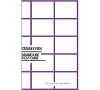 Stanley Fish – Quand lire c'est faire – L'autorité des communautés interprétatives – Broché