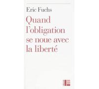 Quand l'obligation se noue avec la liberté Essai sur les structures permanentes de l'éthique selon la Bible - Eric Fuchs - Labor Et Fides - broché - Essai