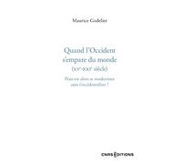 Quand l'Occident s'empare du monde (XVe - XXIe siècle) - Peut-on alors se moderniser sans s'occidentaliser ? Maurice Godelier (Auteur)