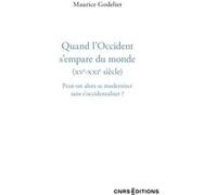 Quand l'Occident s'empare du monde (XVe - XXIe siècle) - Peut-on alors se moderniser sans s'occidentaliser ? Maurice Godelier (Auteur)